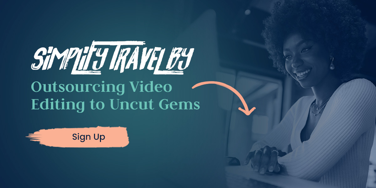 Simplify Travel by Outsourcing Video Editing to Uncut Gems